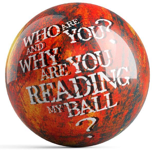 Who Are You? and Why Are You Reading My Ball? Bowling Ball